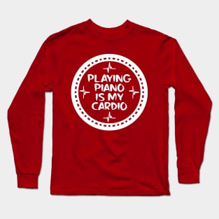 Playing Piano Is My Cardio Long Sleeve T-Shirt